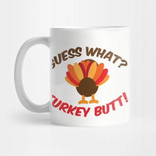 Guess What? Turkey Butt! Mug